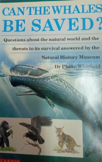 Can The Whales Be Saved ? Questions About the Natural And the threats to its Survival Answered by the Natural History Museum Dr Philip Whitfield