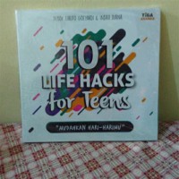 101 life hack for teens : mudahkan hari-harimu