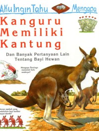 Aku Ingin Tahu Mengapa Kanguru Memiliki Kantung dan Banyak Pertanyaan tentang banyi Hewan