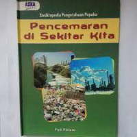 Ensiklopedia Pengetahuan Populer : Pencemaran di Sekitar Kita