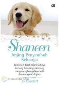 Shaneen Anjing Penyembuh Keluarga dan kisah - kisah sejati lainnya tentang bintang - bintang yang menghangatkan hati dan penyentuh jiwa