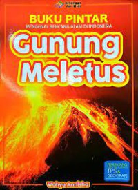 Buku pintar mengenal bencana alam di Indonesia : gunung meletus / Wahyu Annisha ; editor, Winny Rachmayanti