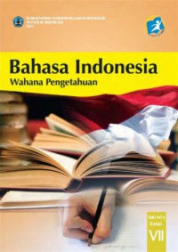 Bahasa Indonesia : Wahana Pengetahuan SMP/Mts Kelas VII ;edisi revisi 2014