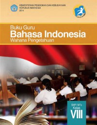 Buku Guru Bahasa Indonesia Wahana Pengetahuan SMP/MTS VIII edisi revisi 2013