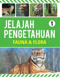 Jelajah Pengetahuan 1 : Fauna dan Flora