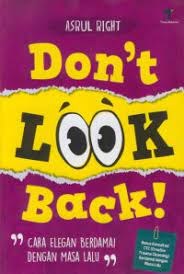 Don't look back! : cara elegan berdamai dengan masa lalu