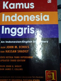 Kamus Indonesia Inggris = an Indonesian-English dictionary / oleh John M. Echols dan Hassan Shadily ; direvisi oleh John U. Wolff dan James T. Collins