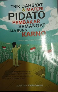 Trik Dahsyat & Materi Pidato Pembakar Semangat Ala Bung Karno : saatnya anda menjadi Orator ulung ...