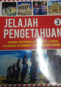 Jelajah Pengetahuan 3 : Agama, Mitologi, Dan Filsafat, Sosial, sejarah Kesenian, Permainan dan Rekreasi