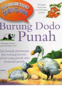 Aku Ingin Tahu Mengapa Burung dodo Punah dan Banyak Pertanyaan Lain Tentang Hewan - Hewan Yang Punah atau terancam