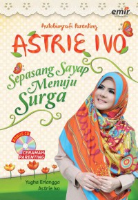 Astrie Ivo : sepasang sayap menuju surga : autobiografi parenting
