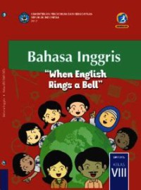 Bahasa Inggris '' When English Rings a Bell'' SMP/ MTS Kelas VIII Kurikulum 2013