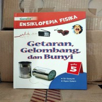 Ensiklopedia Fisika Getran, Gelombaqng dan Bunyi  buku 5