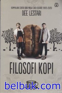 Filosofi Kopi : Kumpulan Cerita Dan Prosa satu Dekade ( 1995 _ 2005 )