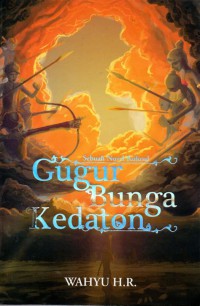 Gugur bunga Kedaton : sebuah novel kolosal