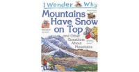 I Wonder Why Mountains Have Snow on Top and Other Questions About Mountains