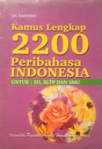Kamus Lengkap 2200 Peribahasa Indonesia Untuk : SD, SLTP dan SMU