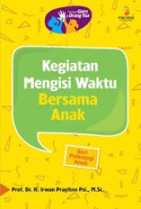 Image of Kegiatan mengisi waktu bersama anak : Seri psikologi anak