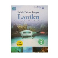 Lebih Dekat Dengan Lautku ; Panduan Bagi Pelajar dalam Melestarikan Laut
