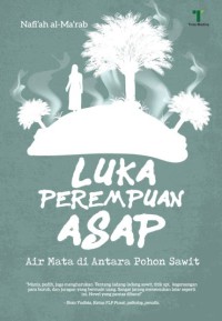 Luka perempuan asap : air mata di antara pohon sawit