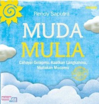 Muda Mulia : cahayai Gelapmu, Kuatkan Langkahmu , Muliakan Mudamu
