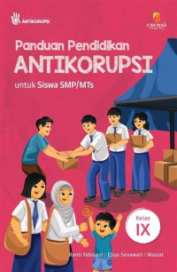 Panduan Pendidikan ANTIKORUPSI Untuk Siswa SMP/ MTs Kelas IX