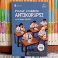 Panduan Pendidikan ANTIKORUPSI Untuk Siswa SMP/ MTs Kelas VII