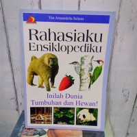 Rahasia Ensiklopediku : Inilah Dunia Tumbuhan dan Hewan