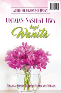 Untaian nasihat jiwa bagi wanita : perangai wanita berbuah surga dan neraka