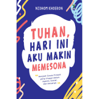 Tuhan , Hari Ini Aku Makin Memesona : Menjadi sosok Pribadi yang Unggul dalam Agama, Sosial, dan Keluarga