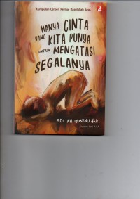 Hanya Cinta Yang Kita Punya Untuk Mengatasi segalanya : Kumpulan Cerpen perihal Rasulullah SAW