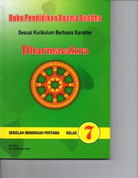 Buku Pendidikan agama Budha Sesuai Kurikulum Berbasis Karakter ; Dharmacakra  Sekolah Menengha Pertama Kelas 7