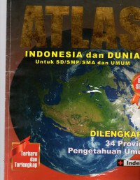 ATLAS : Indonesia dan Dunia Untuk SD/SMP/SMA dan Umum  di Lengkapi 34 Provinsi Pengethaun Umum