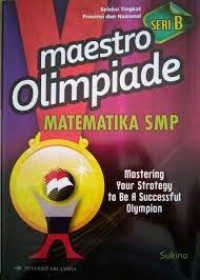 Maestro Olimpiade Matematika SMP : Mastering Your Strategy To Be A Succesfull Olympian Seri B